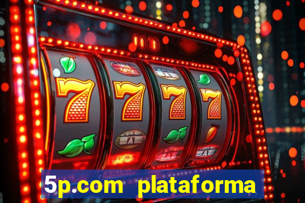 5p.com plataforma de jogos